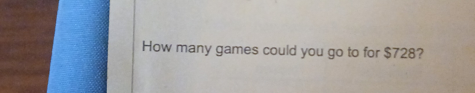 How many games could you go to for $728?