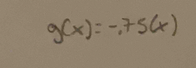 g(x)=-.75(x)