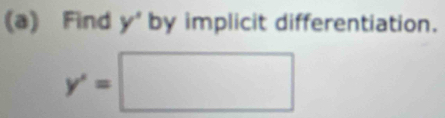 Find y' by implicit differentiation.
y'=□