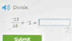 Divide.
 (-13)/16 / -1=□
Submit