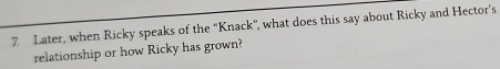 Later, when Ricky speaks of the "Knack", what does this say about Ricky and Hector's 
relationship or how Ricky has grown?