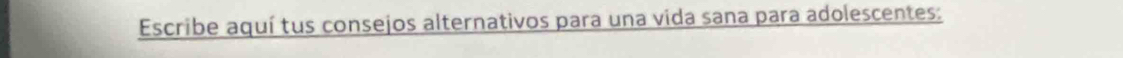 Escribe aquí tus consejos alternativos para una vida sana para adolescentes: