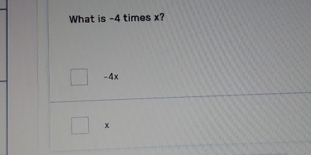 What is -4 times x?
-4x
x