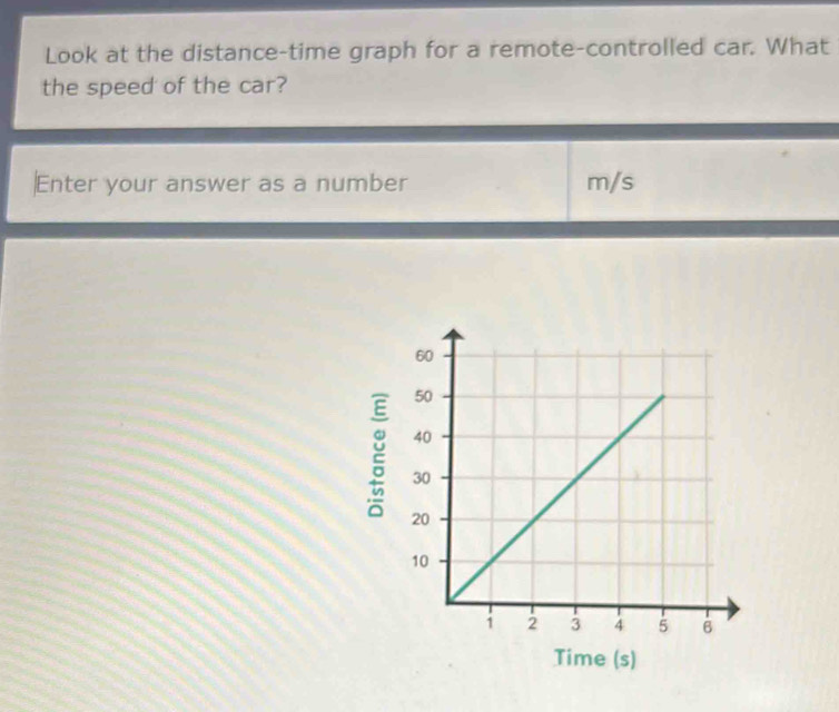 Solved: Look at the distance-time graph for a remote-controlled car ...