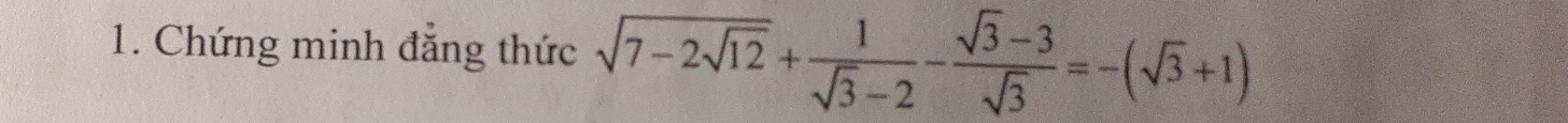 Chứng minh đẳng thức sqrt(7-2sqrt 12)+ 1/sqrt(3)-2 - (sqrt(3)-3)/sqrt(3) =-(sqrt(3)+1)