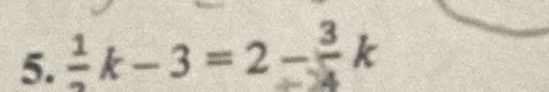  1/2 k-3=2-frac 3k