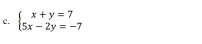beginarrayl x+y=7 5x-2y=-7endarray.