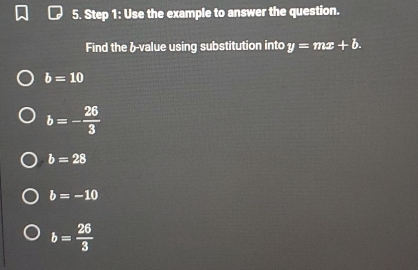 Use the example to answer the question.
Find the &-value using substitution into y=mx+b.
b=10
b=- 26/3 
b=28
b=-10
b= 26/3 