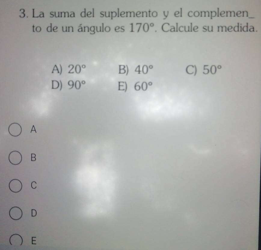 La suma del suplemento y el complemen
to de un ángulo es 170°. Calcule su medida.
A) 20° B) 40° C) 50°
D) 90° E) 60°
A
B
C
D
E