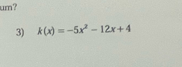 um? 
3) k(x)=-5x^2-12x+4