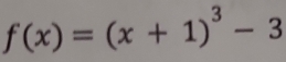 f(x)=(x+1)^3-3