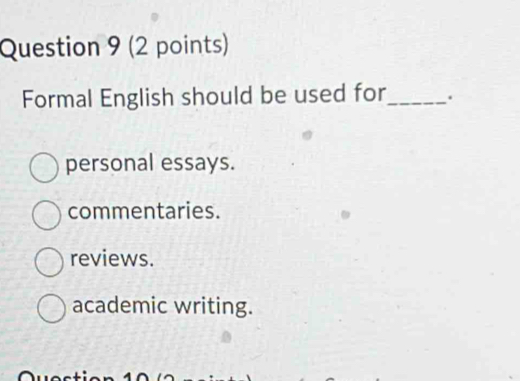 Formal English should be used for_ .
personal essays.
commentaries.
reviews.
academic writing.