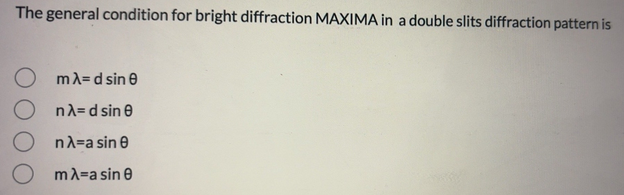 Solved: The general condition for bright diffraction MAXIMA in a double ...