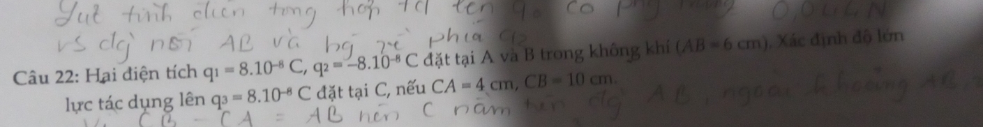 Hại điện tích q_1=8.10^(-8)C, q_2=-8.10^(-8)C đặt tại A và B trong không khí (AB=6cm) , Xác định độ lớn 
lực tác dụng lên q_3=8.10^(-8)C đặt tại C, nếu CA=4cm, CB=10cm.