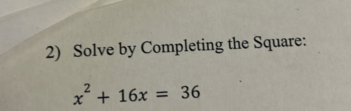 Solve by Completing the Square:
x^2+16x=36