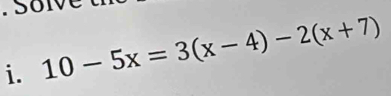 l e 
i. 10-5x=3(x-4)-2(x+7)