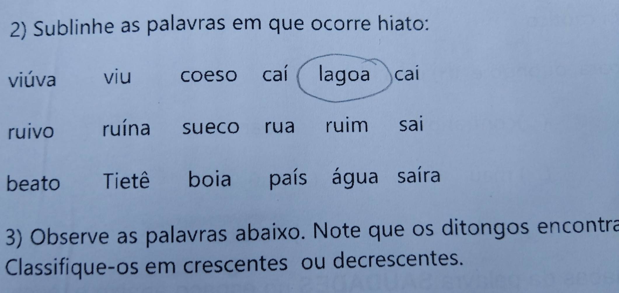 Resolvido:Sublinhe as palavras em que ocorre hiato: viúva viu coeso caí ...