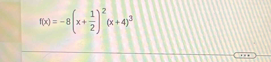 f(x)=-8(x+ 1/2 )^2(x+4)^3