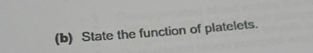 تم الحل:State the function of platelets.