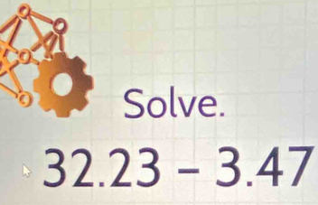 Solve.
32.23-3.47