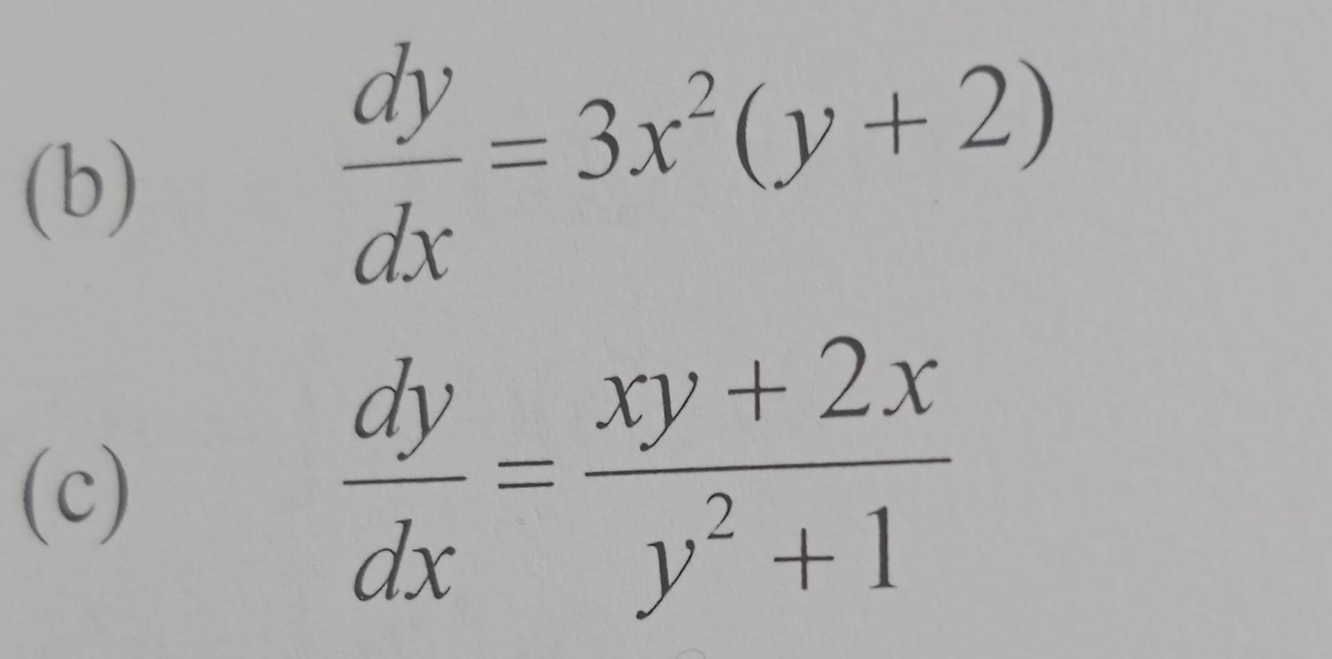  dy/dx =3x^2(y+2)
(c)
 dy/dx = (xy+2x)/y^2+1 