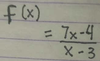 f(x)
= (7x-4)/x-3 