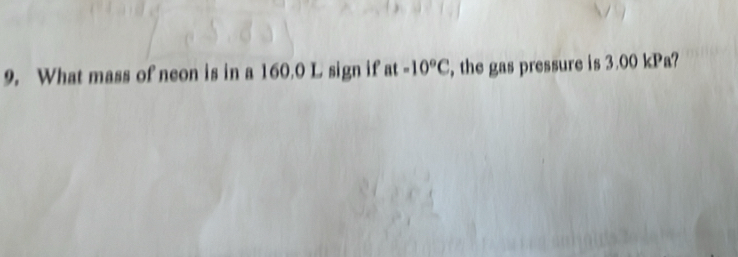 What mass of neon is in a 160.0 L sign if at -10°C , the gas pressure is 3.00 kPa?