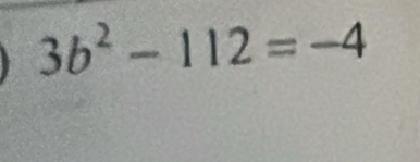 3b^2-112=-4