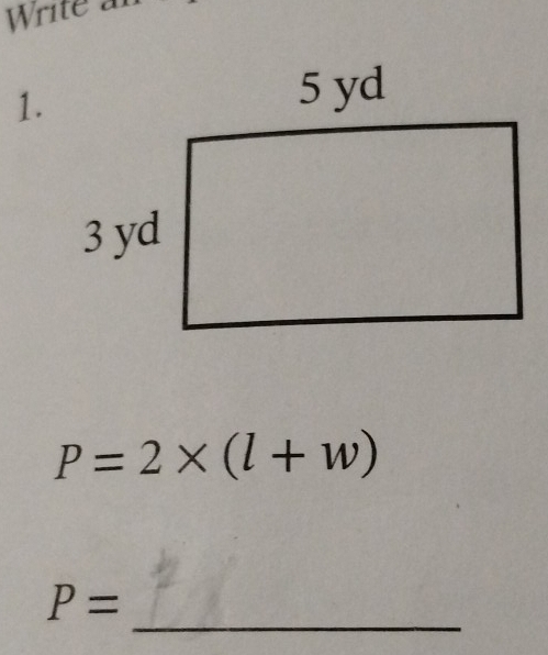 Write a 
1.
P=2* (l+w)
P= _