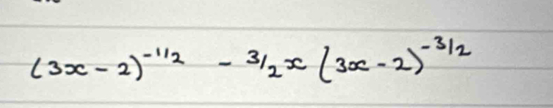 (3x-2)^-1/2-3/2x(3x-2)^-3/2