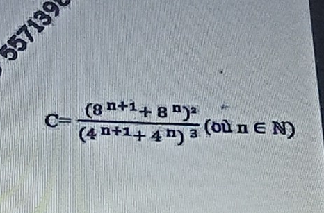 57139
C=frac (8^(n+1)+8^n)^2(4^(n+1)+4^n)^3(0in∈ N)