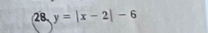 28 y=|x-2|-6