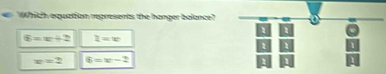 Which equation represents the hanger balance?
1 1
 enclosecircle2=|x|+2 1=w
1 1
1
x=2  enclosecircle1=|x|-2
1 1
1