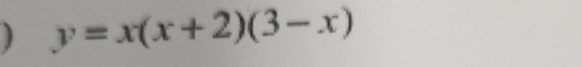 ) y=x(x+2)(3-x)