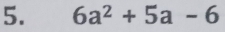 6a^2+5a-6