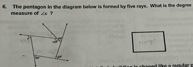 The pentagon in the diagram below is formed by five rays. What is the degree
measure of ∠ x ?