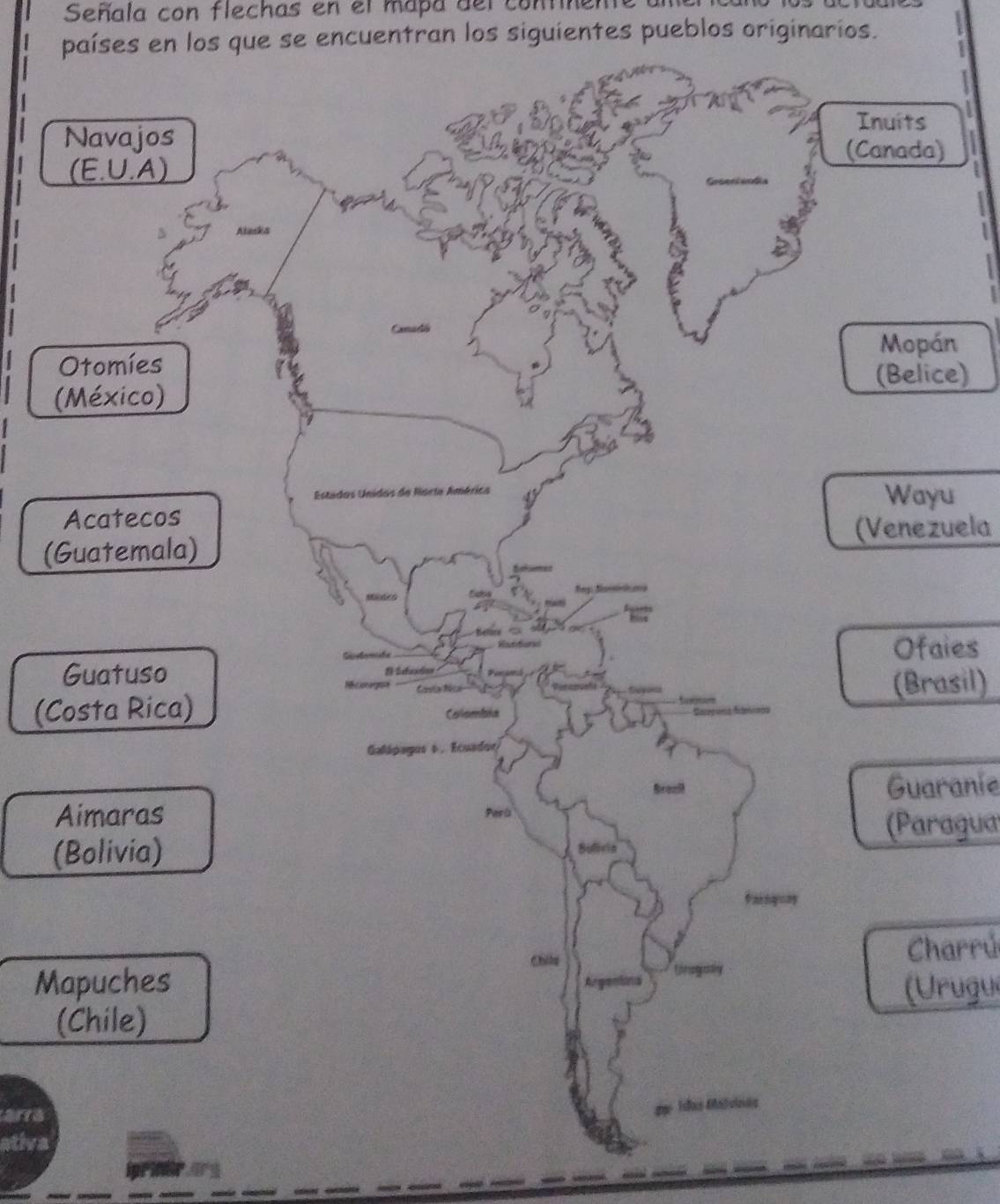 Señala con flechas en el mapa del continen
países en los que se encuentran los siguientes pueblos originarios.
1 
)
n
e)
(
u
((Venezuela
ies
(Brasil)
(C
Guaranie
(Paragua
(
Charrú
M
(Urugu
(
arra
ativa