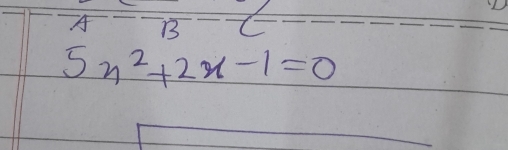 A B
5x^2+2x-1=0