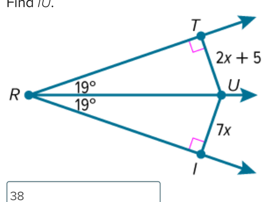 Fina /0. 
T
2x+5
R
19°
U
19°
7x
1
38