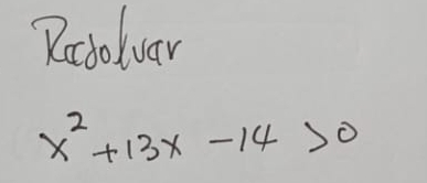 Racbolvar
x^2+13x-14>0