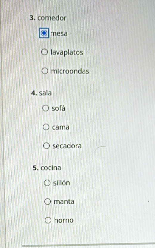 comedor
mesa
lavaplatos
microondas
4. sala
sofá
cama
secadora
5. cocina
sillón
manta
horno