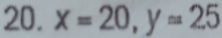 x=20, y=25