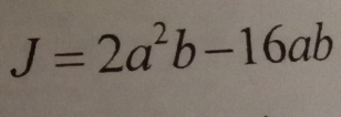 J=2a^2b-16ab