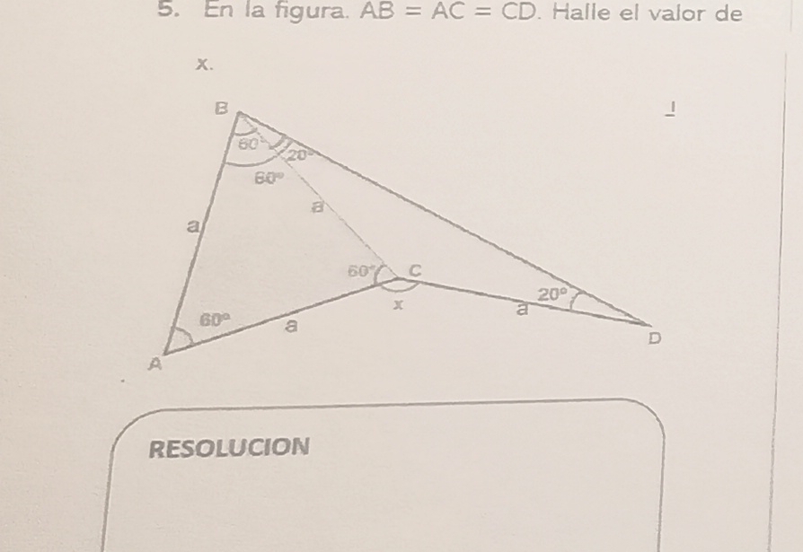 En la figura. AB=AC=CD. Halle el valor de
x.
RESOLUCION