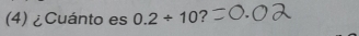 (4) ¿Cuánto es 0.2/ 10 7