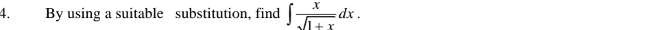 By using a suitable substitution, find ∈t  x/sqrt(1+x) dx.