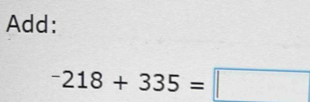 Add:
^-218+335=□