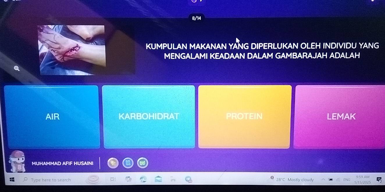 8/14
KUMPULAN MAKANAN YANG DIPERLUKAN OLEH INDIVIDU YANG
MENGALAMI KEADAAN DALAM GAMBARAJAH ADALAH
AIR KARBOHIDRAT PROTEIN LEMAK
MUHAMMAD AFIF HUSAINI
9 59 AM
Type here to search 28°C Mostly cloudy ENG 1/15/2025 P_2