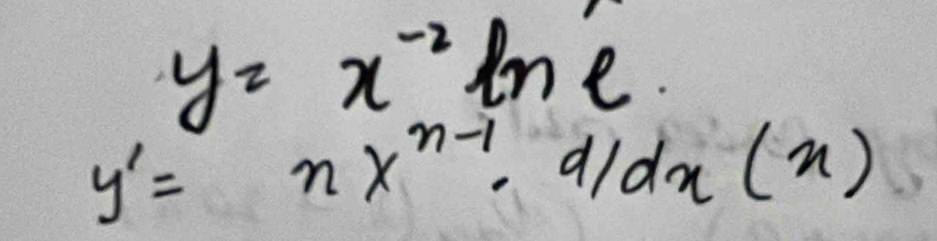 y=x^(-2)ln e
y'=nx^(n-1)· d/dx(x)