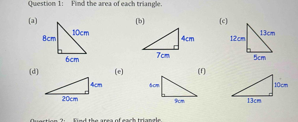 Find the area of each triangle. 
(a)(b) (c) 

(d) (e) (f) 


Question 2: Find the area of each triangle.